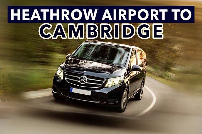Heathrow Airport to Cambridge private taxi transfers - Meet Your Driver at Heathrow Without Guessing